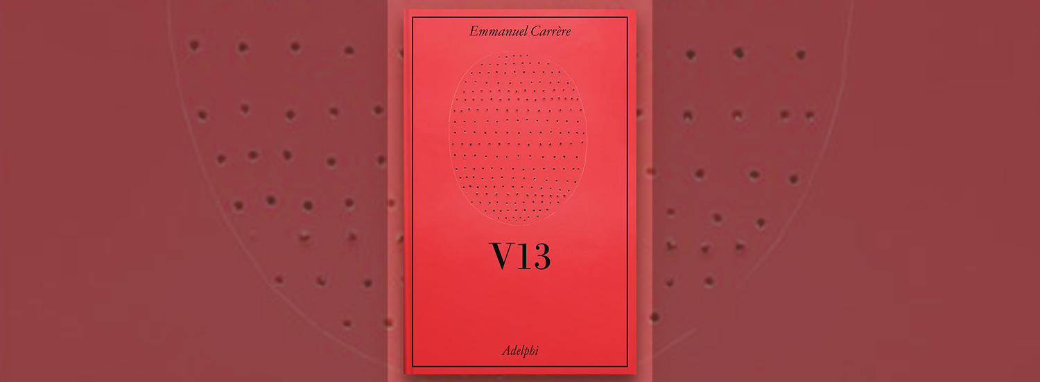 V13 di Emmanuel Carrère: la recensione del libro