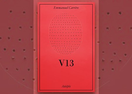 V13 di Emmanuel Carrre: la recensione del libro